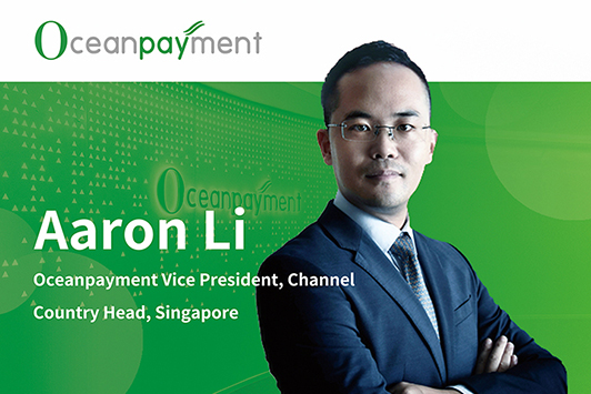 Sincerely welcome Aaron Li to join Oceanpayment as Group VP