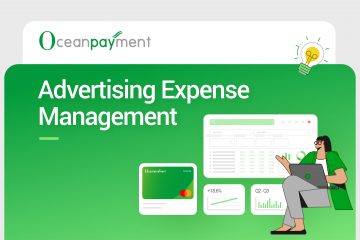 Oceanpayment Card | From Completing Payments to Driving Business Growth: Why Advertising Spend Management Needs an Upgrade Oceanpayment Card | From Completing Payments to Driving Business Growth: Why Advertising Spend Management Needs an Upgrade